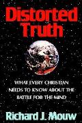 Distorted Truth What Every Christian Needs to Know about the Battle for the Mind