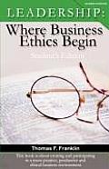 Leadership: Where Business Ethics Begin - Student's Edition