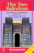 Two Babylons Or Papal Worship Proved to Be the Worship of Nimrod