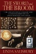 The Sword and the Broom: The Exceptional Career and Accomplishments of John Mercer Langston