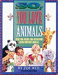 So You Love Animals An Action Packed Fun Filled Book to Help Kids Help Animals