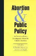Abortion and Public Policy:: An Interdisciplinary Investigation Within the Catholic Tradition.