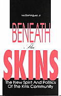 Beneath the Skins The New Spirit & Politics of the Kink Community