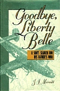 Goodbye Liberty Belle A Sons Search for His Fathers War