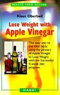Lose Weight with Apple Vinegar Get the Ideal Body the Easy Way Using Powers of Apple Vinegar to Lose Weight with the Successful Four Week Diet Progr