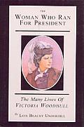 The Woman Who Ran for President: The Many Lives of Victoria Woodhull