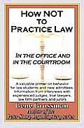 How not to Practice Law: In the Office and In the Courtroom