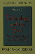 Technology & the Soul From the Nuclear Bomb to the Worldwide Web