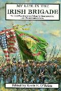 My Life in the Irish Brigade The Civil War Memoirs of Private William McCarter 116th Pennsylvania Infantry