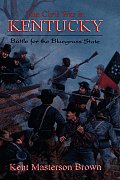 The Civil War in Kentucky: Battle for the Bluegrass State
