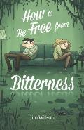 How to Be Free from Bitterness