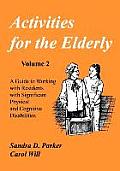 Activities for the Elderly: A Guide to Working with Residents with Significant Physical and Cognitive Disabilities