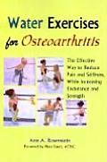 Water Exercises for Osteoarthritis: The Effective Way to Reduce Pain and Stiffness, While Increasing Endurance and Strength