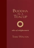 Buddha in a Teacup Tales of Enlightenment