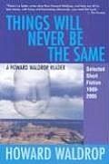 Things Will Never Be the Same A Howard Waldrop Reader Selected Short Fiction 1980 2005
