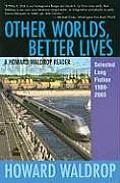 Other Worlds Better Lives A Howard Waldrop Reader Selected Long Fiction 1989 2003