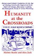Humanity at the Crossroads: Dietary & Lifestyle Guideline for the Age of Cloning, Genetically, Altered Food, Mad Cow Disease, Microwave Cooking, Eletromagnetic Fields, & Global Warming