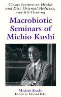 Macrobiotic Seminars Of Michio Kushi