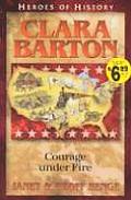 Clara Barton Courage Under Fire Heroes of History