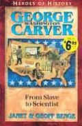 George Washington Carver From Slave to Scientist Christian Heroes Then & Now