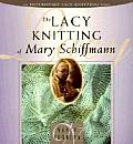 Lacy Knitting Of Mary Schiffman Interwea