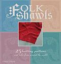 Folk Shawls 25 Knitting Patterns & Tales from Around the World