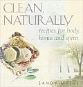 Clean Naturally Recipes for Body Home & Spirit