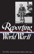 Reporting World War II Volume 1 American Journalism 1938 1944