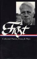 Robert Frost Collected Poems Prose & Plays Complete Poems 1949 In the Clearing Uncollected Poems Plays Lectures Essays Stories & Letters