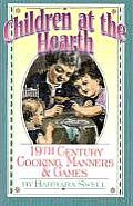 Children at the Hearth 19th Century Cooking Manners & Games