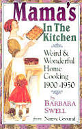 Mamas in the Kitchen Weird & Wonderful Home Cooking 1900 1950