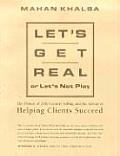 Lets Get Real Or Lets Not Play The Demise of Dysfunctional Selling & the Advent of Helping Clients Succeed