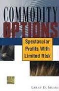 Commodity Options: Spectacular Profits with Limited Risk