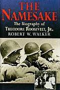 Namesake The Biography of Theodore Roosevelt Jr