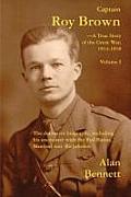 Captain Roy Brown, a True Story of the Great War, Vol. I