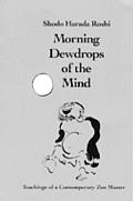 Morning Dew Drops of the Mind Teachings of a Contemporary Zen Master
