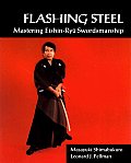 Flashing Steel Mastering Eishin Ryu Swordsmanship