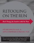 Retooling on the Run: Real Change for Leaders with No Time