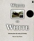 White on White Selections from the Works of E B White