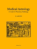 Medical Astrology A Guide to Planetary Pathology