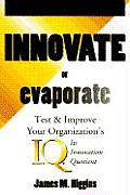 Innovate or Evaporate Test & Improve Your Organizations I Q Its Innovation Quotient