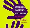 Lotions Potions & Slime Mudpies & More
