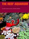 Reef Aquarium A Comprehensive Guide to the Identification & Care of Tropical Marine Invertebrates Volume Two