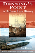 Dennings Point A Hudson River History From 4000 Bc To The 21st Century Home To The Beacon Institute For Rivers & Estuaries