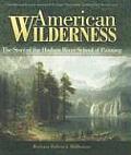 American Wilderness The Story of the Hudson River School of Painting
