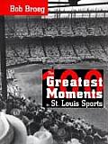 One Hundred Greatest Moments in St Louis Sports