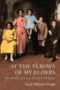 At the Elbows of My Elders, Volume 1: One Family's Journey Toward Civil Rights