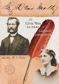My Dear Molly The Civil War Letters of Captain James Love