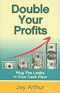 Double Your Profits Plug the Leaks in Your Cash Flow