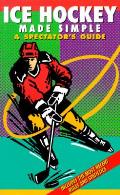 Ice Hockey Made Simple A Spectators Guide